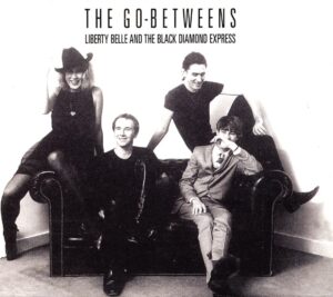 Liberty Belle and the Black Diamond Express The Go-Betweens